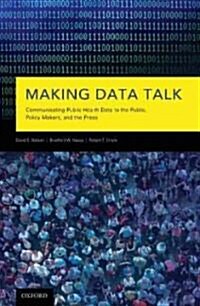 Making Data Talk: The Science and Practice of Translating Public Health Research and Surveillance Findings to Policy Makers, the Public, (Hardcover)