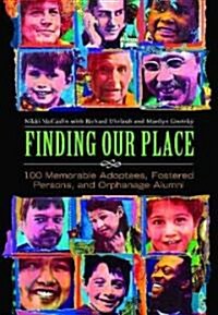 Finding Our Place: 100 Memorable Adoptees, Fostered Persons, and Orphanage Alumni (Hardcover)