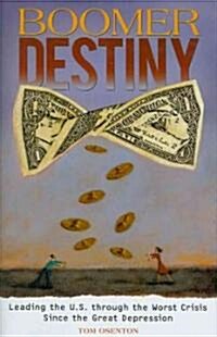 Boomer Destiny: Leading the U.S. Through the Worst Crisis Since the Great Depression (Hardcover)