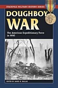 Doughboy War: The American Expeditionary Force in World War I (Paperback)