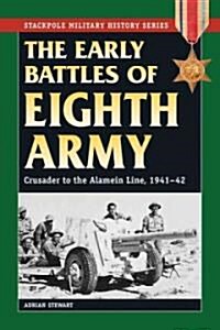 Early Battles of the Eighth Army: Crusader to the Alamein Line, 1941-42 (Paperback)