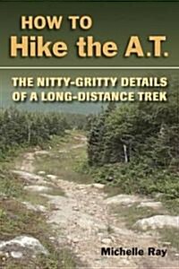 How to Hike the A.T.: The Nitty-Gritty Details of a Long-Distance Trek (Paperback)