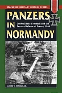 Panzers in Normandy: General Hans Eberbach and the German Defense of France, 1944 (Paperback)