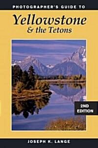 Photographers Guide to Yellowstone & the Tetons (Paperback, 2)