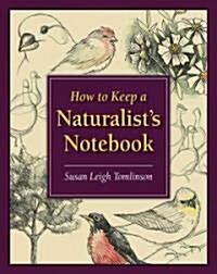 How to Keep a Naturalists Notebook (Paperback)