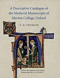 A Descriptive Catalogue of the Medieval Manuscripts of Merton College, Oxford : With a Description of the Greek Manuscripts by N.G. Wilson (Hardcover)