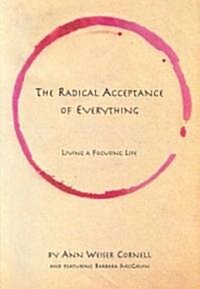 The Radical Acceptance of Everything: Living a Focusing Life (Paperback)