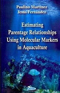 Estimating Parentage Relationships Using Molecular Markers in Aquaculture (Paperback)