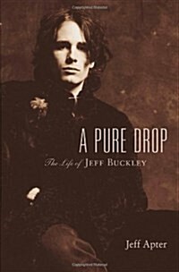 A Pure Drop: The Life of Jeff Buckley (Hardcover)
