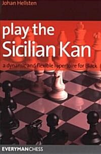 Play the Sicilian Kan : A Dynamic and Flexible Repertoire for Black (Paperback)