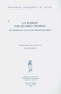 La Raison Par Quatre Chemins: En Hommage a Claude Troisfontaines (Paperback, New)
