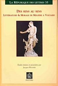 Des Sens Au Sens: Litterature & Morale de Moliere a Voltaire (Paperback)