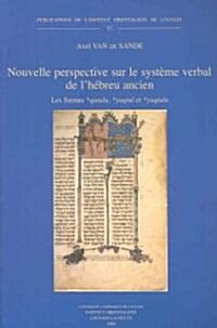 Nouvelle Perspective Sur le Systeme Verbal de LHebreu Ancien: Les Formes *Qatala, *Yaqtul Et *Yaqtulu (Paperback)