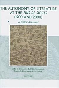 The Autonomy of Literature at the Fins de Siecles (1900 and 2000): A Critical Assessment (Hardcover)