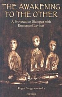 The Awakening to the Other: A Provocative Dialogue with Emmanuel Levinas (Paperback)