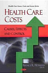 Health Care Costs: Causes, Effects and Control (Hardcover)