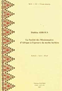 La Societe Des Missionnaires DAfrique A LEpreuve Du Mythe Berbere: Kabylie - Aures - Mzab (Paperback)