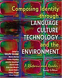 Composing Identity Through Language, Culture, Technology and the Environment: A Rhetoric and Reader (Hardcover, 2)