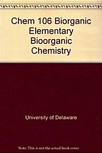 Chem 106 Bioorganic Elementary Bioorganic Chemistry (Paperback, Spiral, Lab Manual)