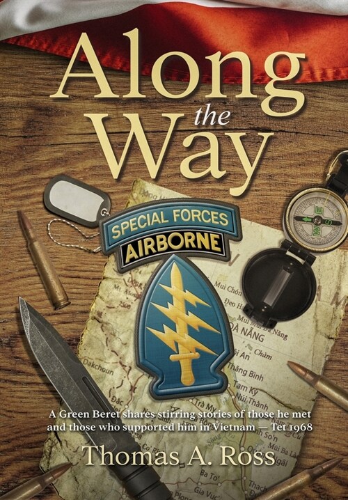 Along the Way: A Green Beret shares stirring stories of those he met and those who supported him in Vietnam - Tet 1968 (Hardcover, 2, Privileges of W)