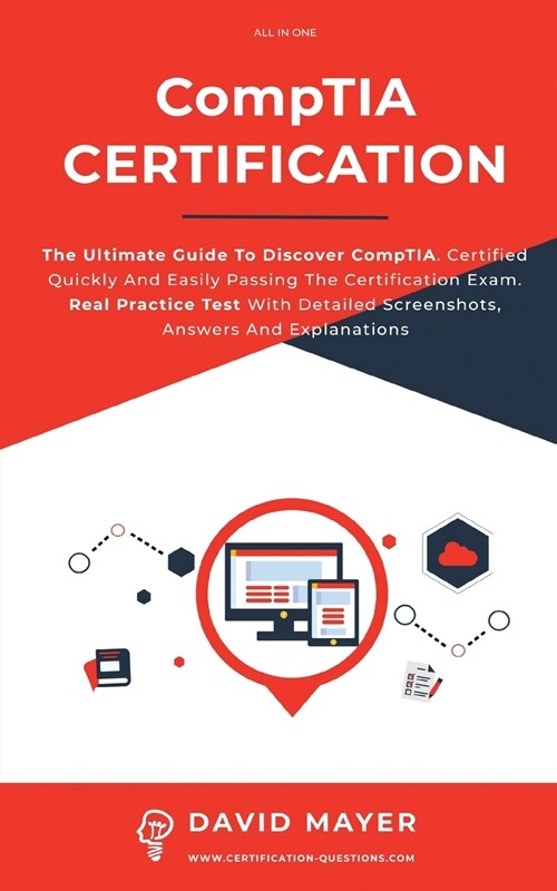 CompTIA Certification: The Ultimate Guide To Discover CompTIA. Certified Quickly And Easily Passing The Certification Exam. Real Practice Tes (Paperback)