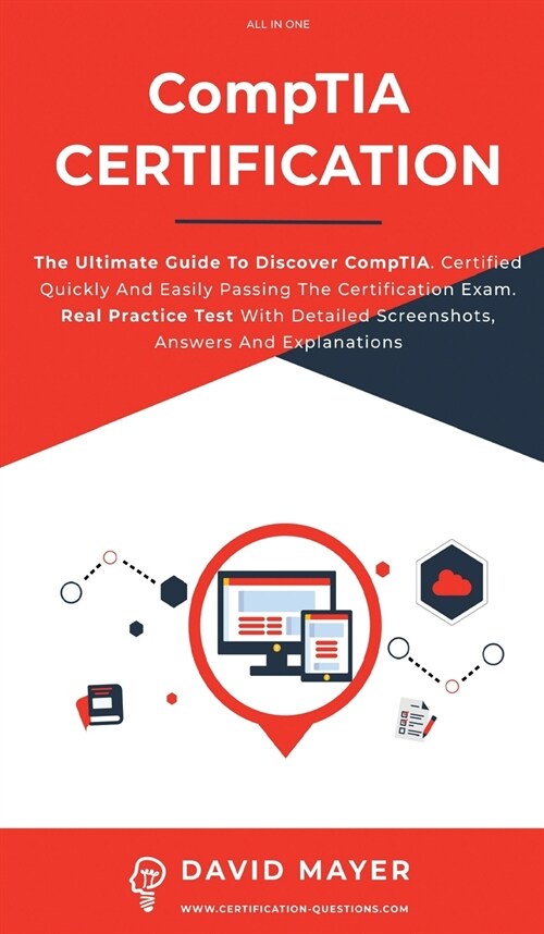CompTIA Certification: The Ultimate Guide To Discover CompTIA. Certified Quickly And Easily Passing The Certification Exam. Real Practice Tes (Hardcover)