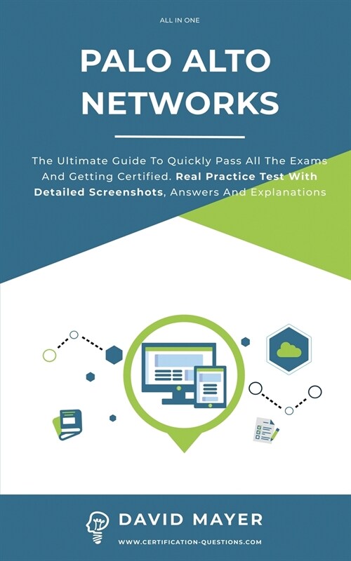 Palo Alto Networks: The Ultimate Guide To Quickly Pass All The Exams And Getting Certified. Real Practice Test With Detailed Screenshots, (Paperback)