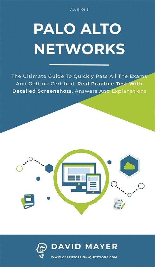 Palo Alto Networks: The Ultimate Guide To Quickly Pass All The Exams And Getting Certified. Real Practice Test With Detailed Screenshots, (Hardcover)