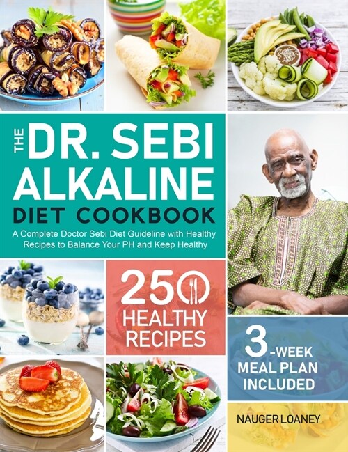 The Dr. Sebi Alkaline Diet Cookbook: A Complete Doctor Sebi Diet Guideline with 250 Healthy Recipes to Balance Your PH and Keep Healthy (3-Week Meal P (Hardcover)