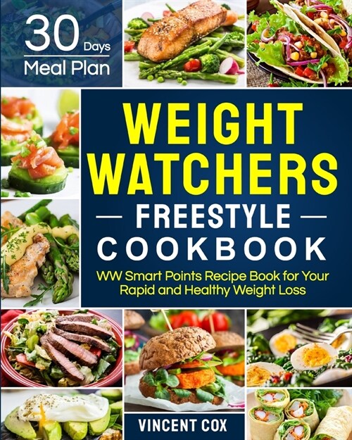 Weight Watchers Freestyle Cookbook: WW Smart Points Recipe Book With 30 Days Meal Plan for Your Rapid and Healthy Weight Loss (Paperback)