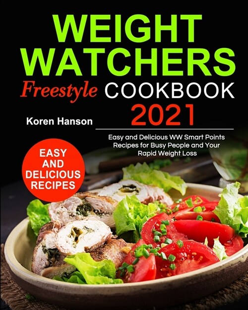 Weight Watchers Freestyle Cookbook 2021: Easy and Delicious WW Smart Points Recipes for Busy People and Your Rapid Weight Loss (Paperback)