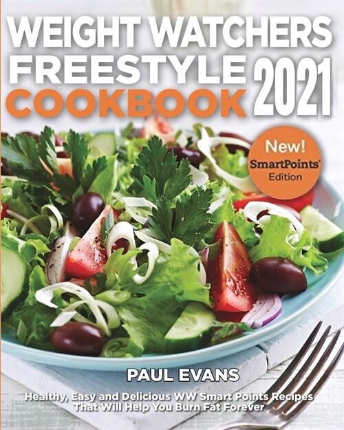 Weight Watchers Freestyle Cookbook 2021: Healthy, Easy and Delicious WW Smart Points Recipes That Will Help You Burn Fat Forever (Paperback)