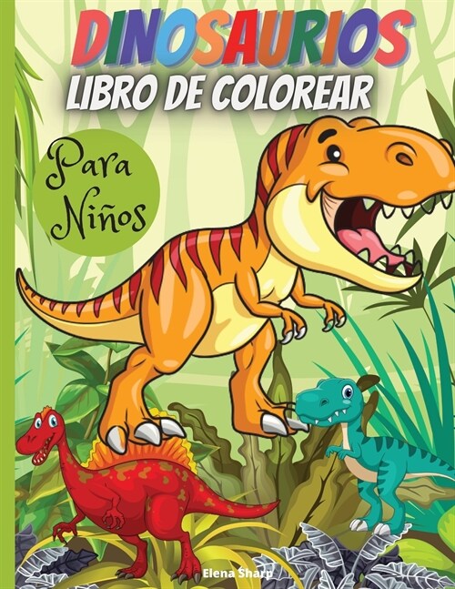Dinosaurios Libro De Colorear Para Ni?s: Maravilloso libro para colorear de dinosaurios, edades 2-4,4-8, con divertidas y grandes ilustraciones. (Paperback)
