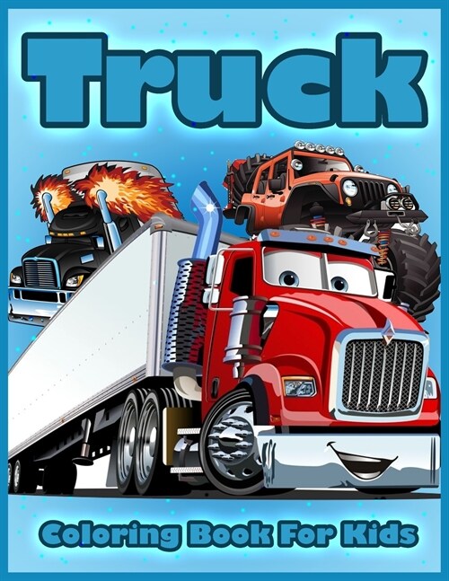 Truck Coloring Book for Kids: Coloring Book with Fire Trucks, Tractor, Mobile Cranes, Bulldozers, Monster Trucks, and More, Coloring Book for Toddle (Paperback)