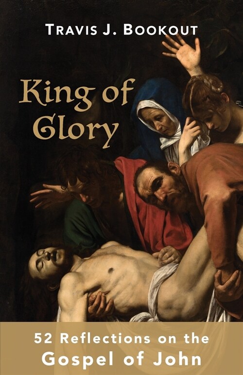 King of Glory: 52 Reflections on the Gospel of John (Paperback)