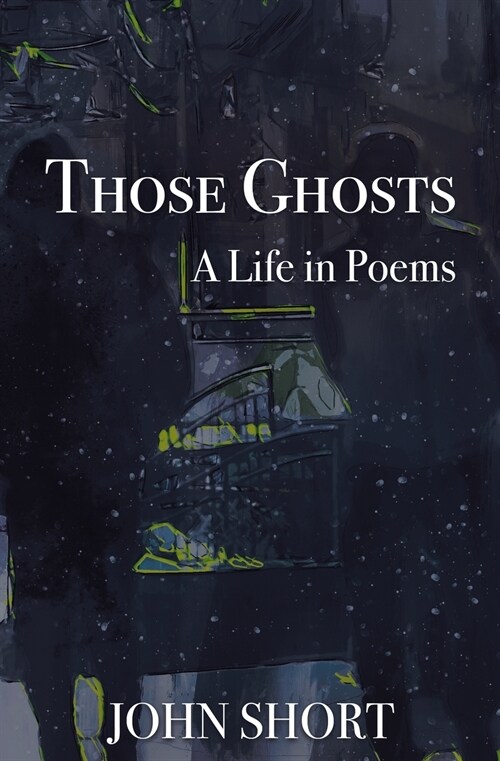 Those Ghosts: A Life in Poems (Paperback)