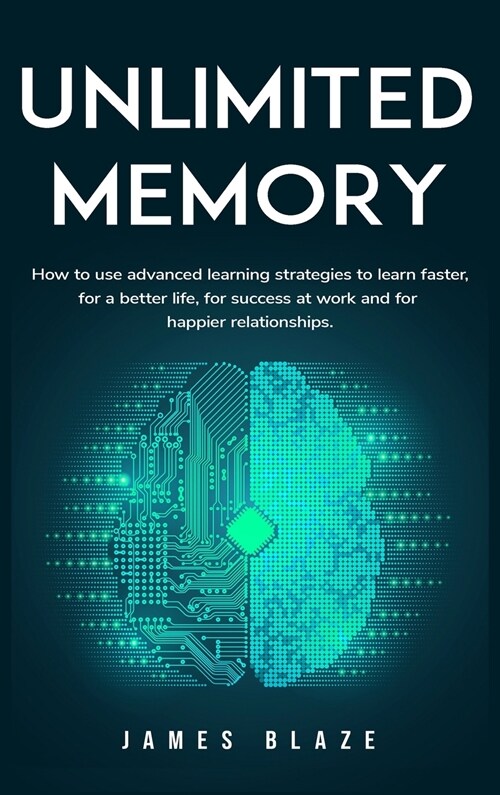 Unlimited Memory: How to use Advanced Learning Strategies to Learn Faster, for a better Life, for Success at Work and for Happier Relati (Hardcover)
