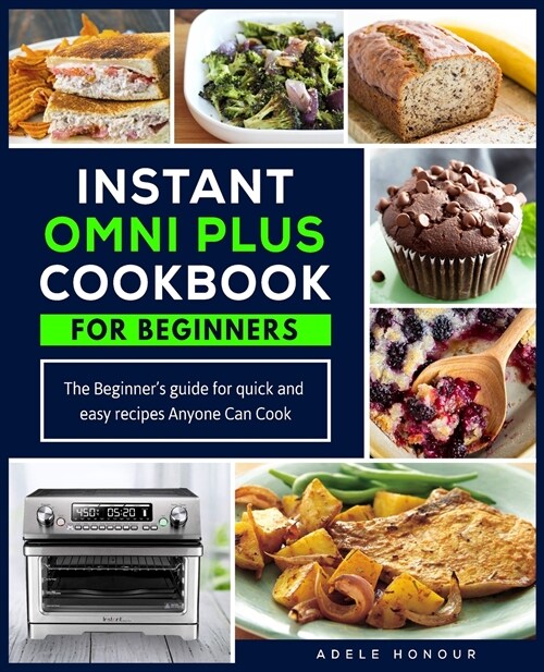 Instant Omni Plus Cookbook: The Beginners Guide for Quick and Easy Recipes Anyone Can Cook (Paperback)