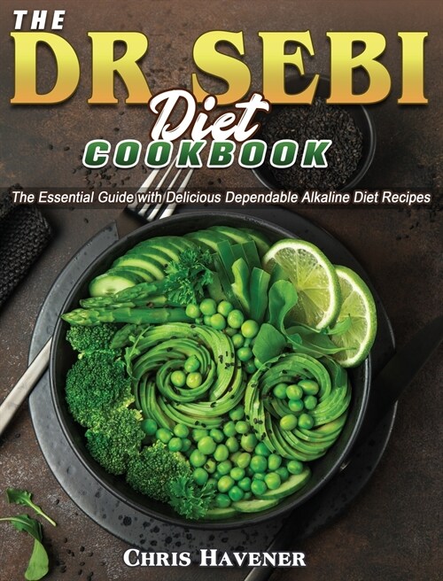 The Dr Sebi Diet Cookbook: The Essential Guide with Delicious Dependable Alkaline Diet Recipes (Hardcover)