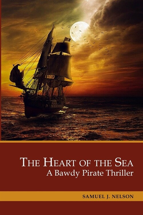 The Heart of the Sea: A Bawdy Pirate Thriller. 3 Books in 1: The Emperors Captain, The Salty Rogue, The Stellar Moment (Paperback)
