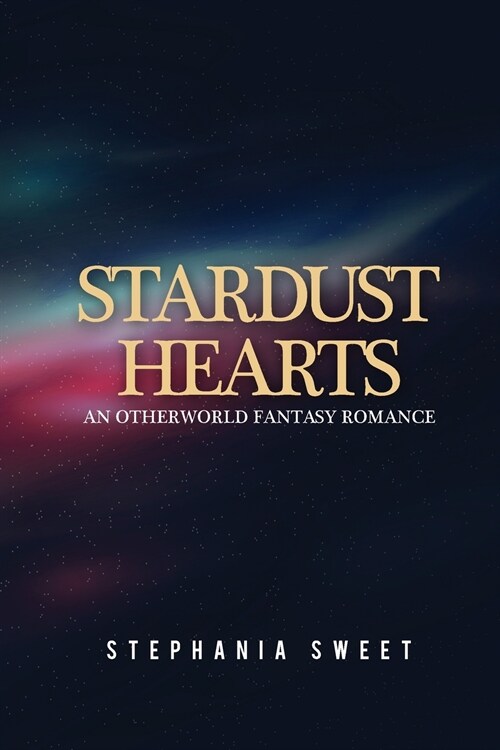 Stardust Hearts: An Otherworld Fantasy Romance. 3 books in 1: The Far Side, The Long Shot, The Last Stand (Paperback)