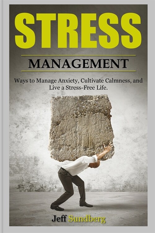 Stress Management: Ways to Manage Anxiety, Cultivate Calmness and Live a Stress-Free Life (Paperback)