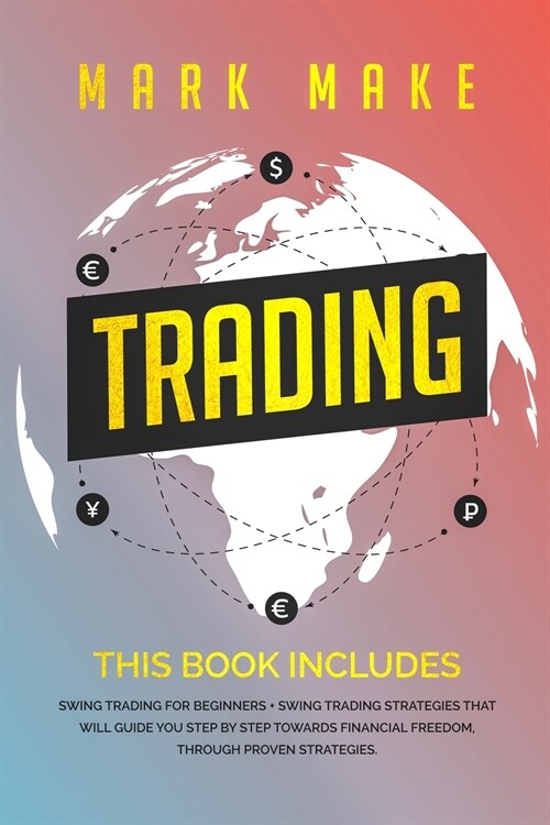 Trading: This book includes: Swing trading for beginners + Swing trading strategies that will guide you step by step towards fi (Paperback)