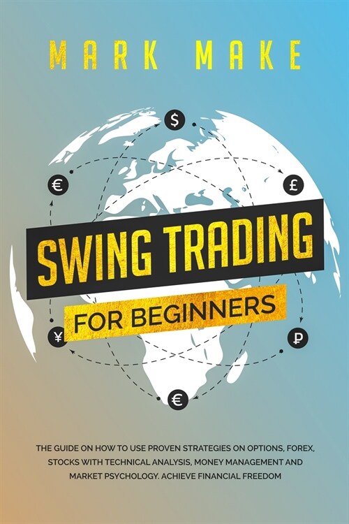 Swing Trading for Beginners: The guide on how to use proven strategies on options, forex, stocks with technical analysis, money management and mark (Paperback)