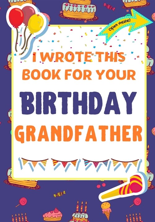 I Wrote This Book For Your Birthday Grandfather: The Perfect Birthday Gift For Kids to Create Their Very Own Book For Grandfather (Paperback)