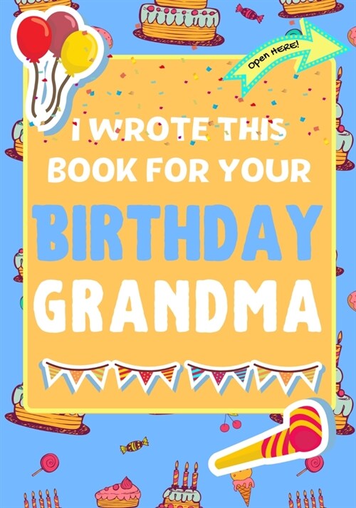 I Wrote This Book For Your Birthday Grandma: The Perfect Birthday Gift For Kids to Create Their Very Own Book For Grandma (Paperback)