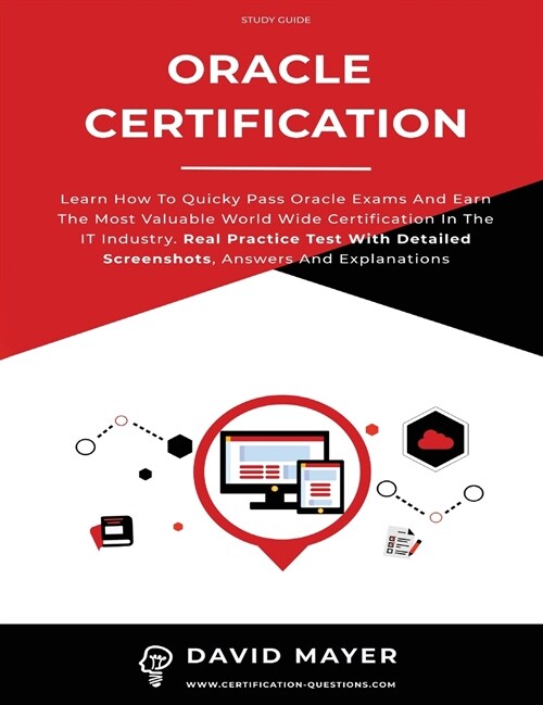 Oracle Certification: All In One, Learn How To Quicky Pass Oracle Exams And Earn The Most Valuable World Wide Certification In The IT Indust (Hardcover)