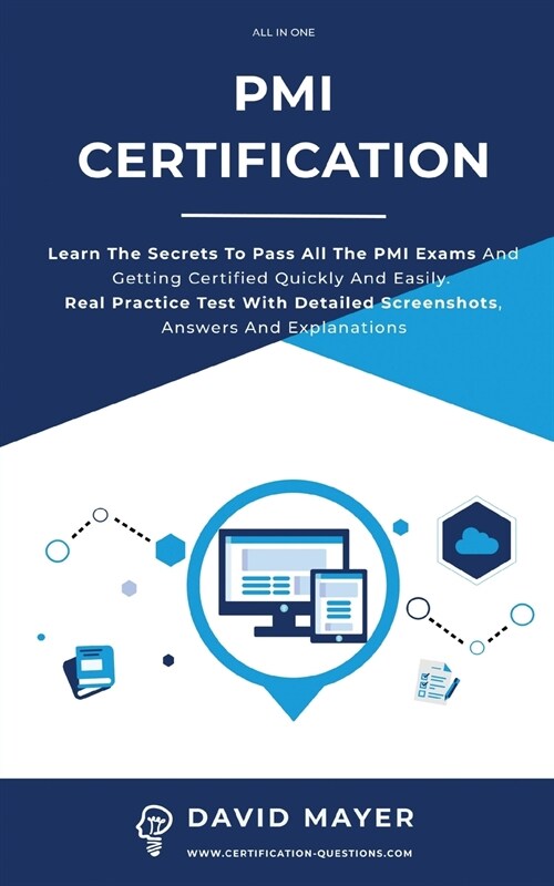 PMI Certification: Learn The Secrets To Pass All The PMI Exams And Getting Certified Quickly And Easily. Real Practice Test With Detailed (Paperback)