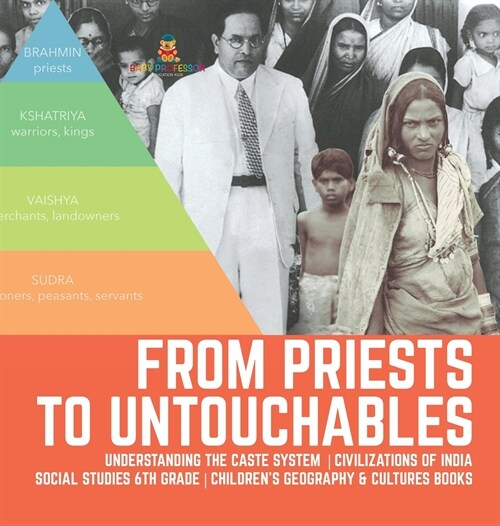 From Priests to Untouchables Understanding the Caste System Civilizations of India Social Studies 6th Grade Childrens Geography & Cultures Books (Hardcover)