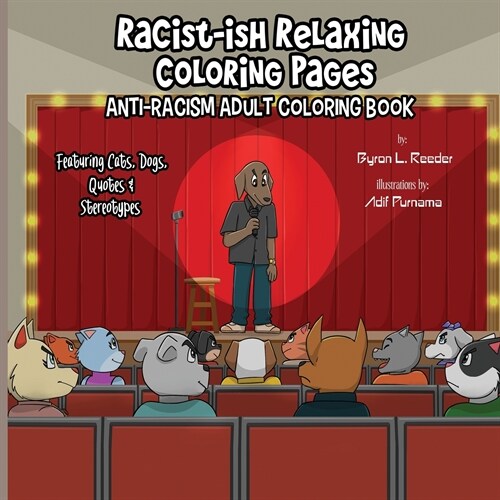 Racist-ish Relaxing Coloring Pages: Anti-Racism Adult Coloring Book Featuring Cats, Dogs, Quotes, & Stereotypes (Paperback)